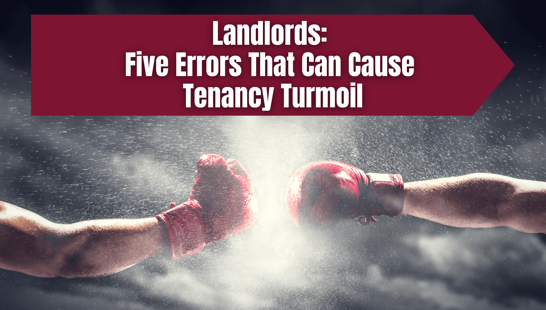 Landlords: Five Errors That Can Cause Tenancy Turmoil